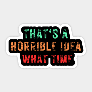 That's a horrible idea what time Sticker